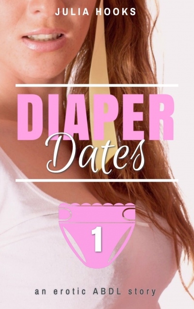 Diaper Dates, Book 1: An Erotic ABDL Story