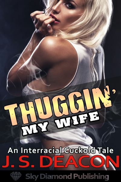 Thuggin' My Wife: An Interracial Cuckold Tale