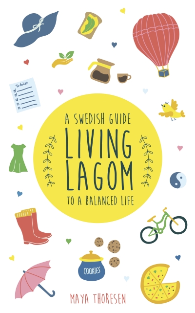 Living Lagom: A Swedish Guide to a Balanced Life