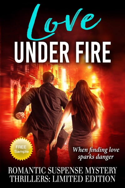 Love Under Fire - A Limited Collection of Brand New Romantic Suspense Stories - A Sampler