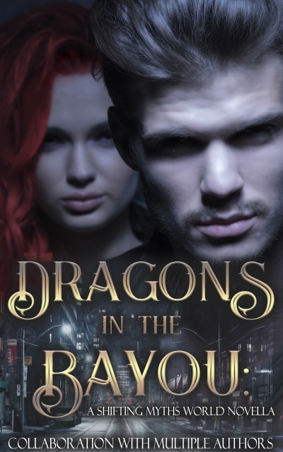 Dragons in the Bayou: A Shifting Myths World Novella (Collaboration with multiple authors)