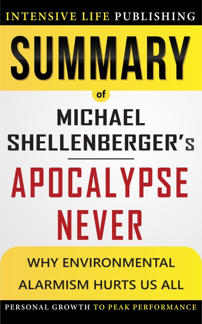 Summary of Apocalypse Never: Why Environmental Alarmism Hurts Us All
