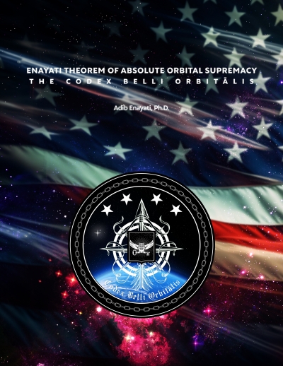 Enayati Theorem of Absolute Orbital Supremacy: The Codex Belli Orbitālis