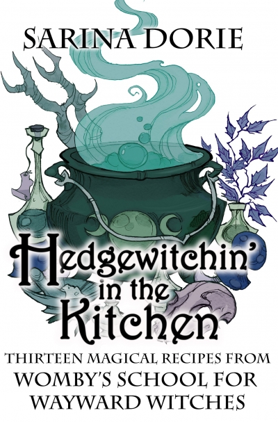 Hedgewitchin' in the Kitchen: Thirteen Magical Recipes with Bonus Story: The Witch's Familiar