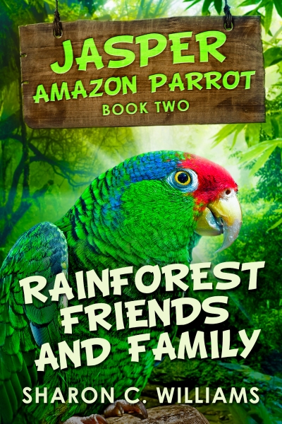 Rainforest Friends And Family (Jasper - Amazon Parrot Book 2)