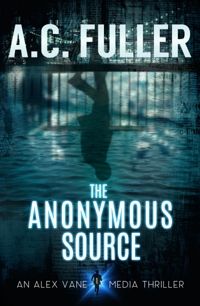 The Anonymous Source (An Alex Vane Media Thriller, Book 1)