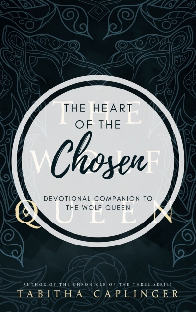 Heart of the Chosen: Devotional Companion to The Wolf Queen