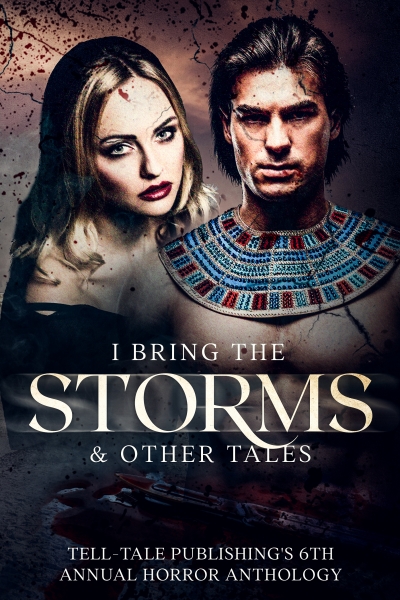 I Bring the Storms: Tell-Tale Publishing's 6th Annual Horror Anthology