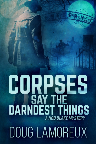 Corpses Say The Darndest Things (Nod Blake Mysteries Book 1)