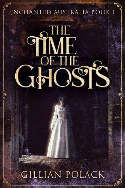 The Time of the Ghosts (Enchanted Australia Book 1)