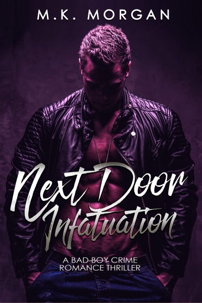 Next Door Infatuation: A Bad Boy Crime Romance Thriller