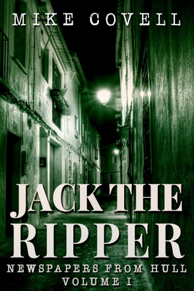Jack the Ripper - Newspapers From Hull Volume 1