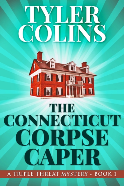The Connecticut Corpse Caper (Triple Threat Mysteries Book 1)