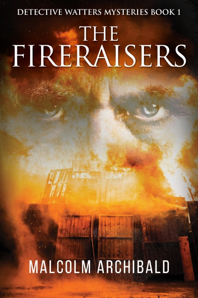 The Fireraisers (Detective Watters Mysteries Book 1)