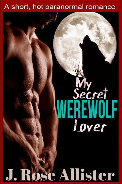 My Secret Werewolf Lover (a short hot paranormal romance)