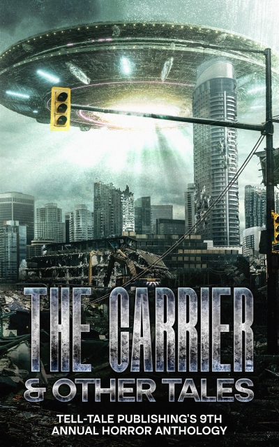 The Carrier: Tell-Tale Publishing's 9th Annual Horror Anthology