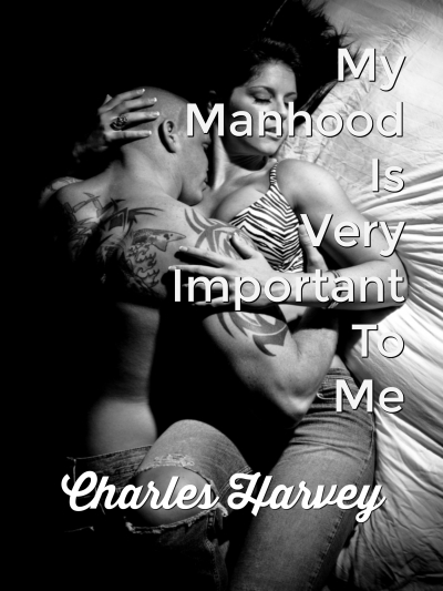 My Manhood is Very Important to Me