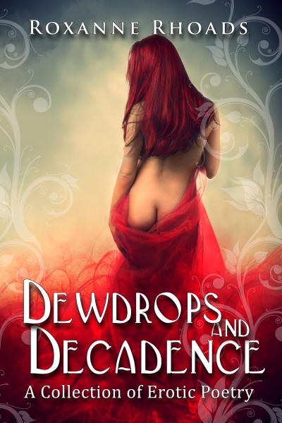 Dewdrops and Decadence: A Collection of Erotic Poetry