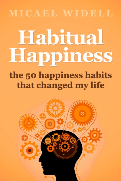 Habitual Happiness: The 50 Happiness Habits That Changed My Life