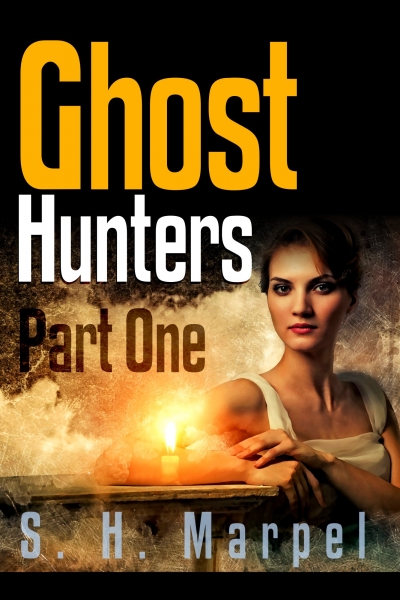 Ghost Hunters Part One by S. H. Marpel