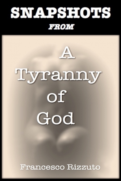Snapshots from A Tyranny of God