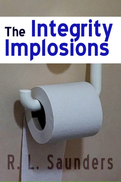 The Integrity Implosions by R. L. Saunders