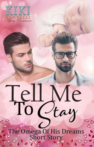 Tell Me To Stay: The Omega Of His Dreams Short Story